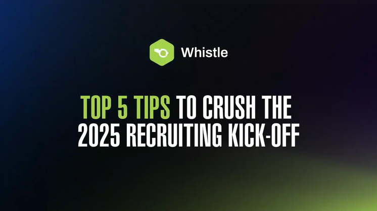 Whistles Top 5 Tips to Prepare for the 2025 Recruiting Kick-Off