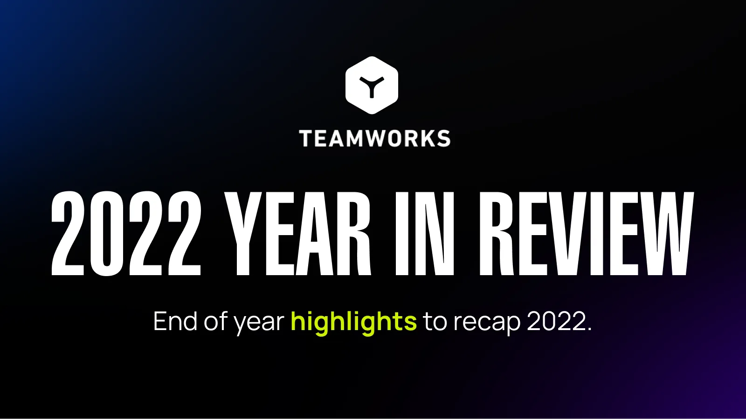Teamworks 2022: Year in Review