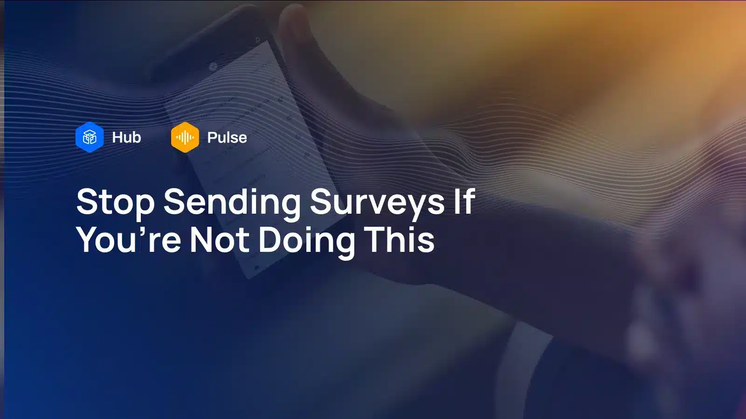 Stop Sending Surveys If You’re Not Doing This