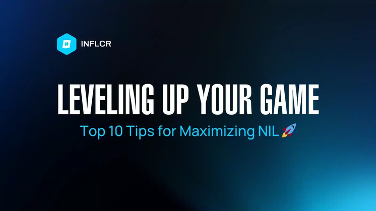 INFLCR’s Top 10 Tips for Maximizing NIL